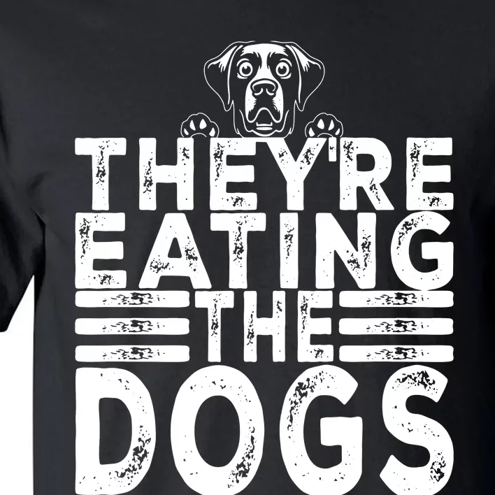 TheyRe Eating The Dogs Funny Trump Quote Tall T-Shirt