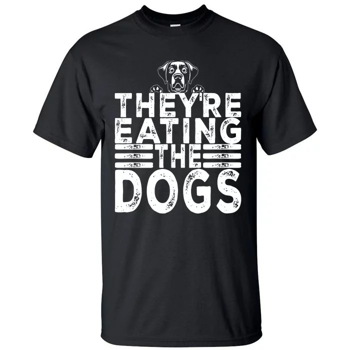 TheyRe Eating The Dogs Funny Trump Quote Tall T-Shirt