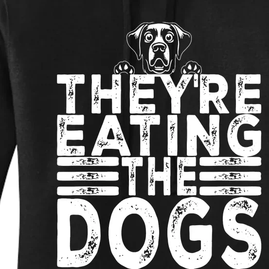 TheyRe Eating The Dogs Funny Trump Quote Women's Pullover Hoodie