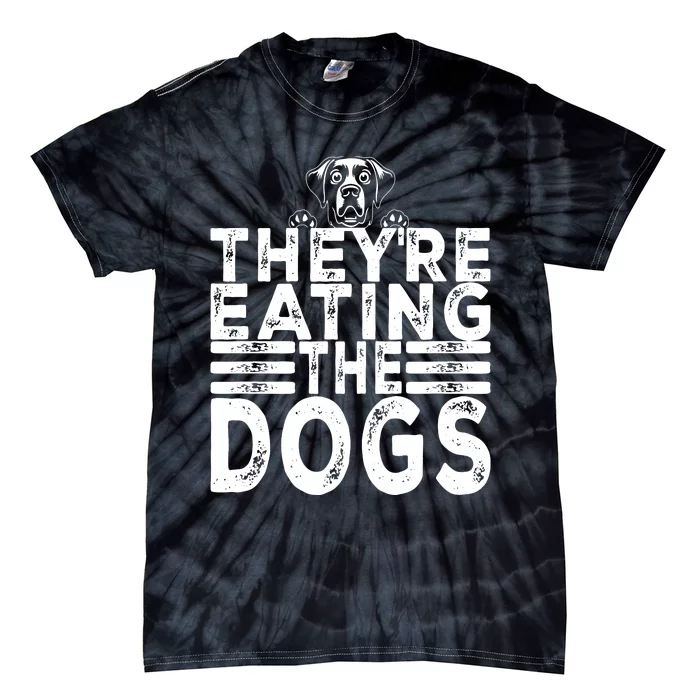 TheyRe Eating The Dogs Funny Trump Quote Tie-Dye T-Shirt