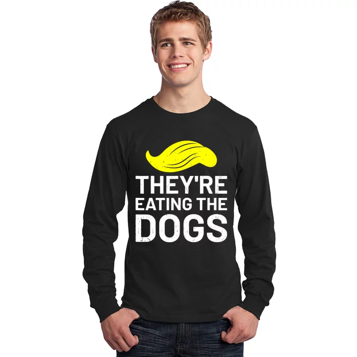 TheyRe Eating The Dogs Long Sleeve Shirt