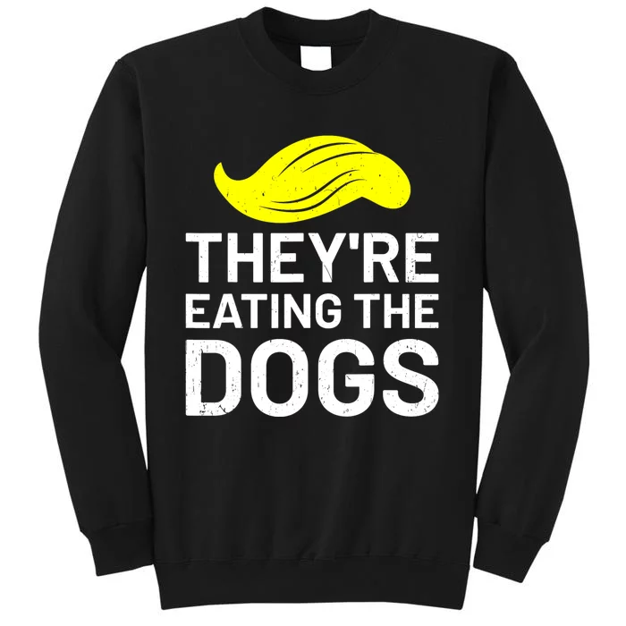 TheyRe Eating The Dogs Tall Sweatshirt