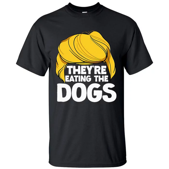 TheyRe Eating The Dogs November 5 2024 Tall T-Shirt