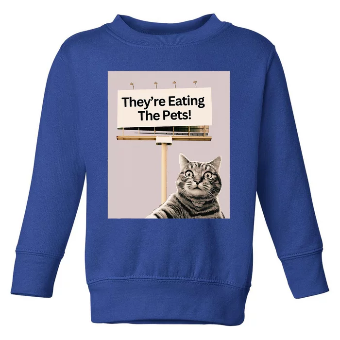 TheyRe Eating The Pets Dogs Cats Toddler Sweatshirt