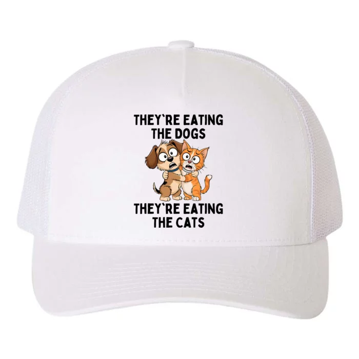 TheyRe Eating The Dogs TheyRe Eating The Cats Yupoong Adult 5-Panel Trucker Hat