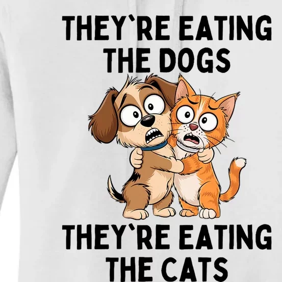 TheyRe Eating The Dogs TheyRe Eating The Cats Women's Pullover Hoodie