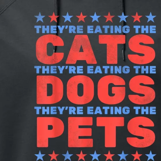 TheyRe Eating The Dogs Eating The Cats Election 2024 Performance Fleece Hoodie