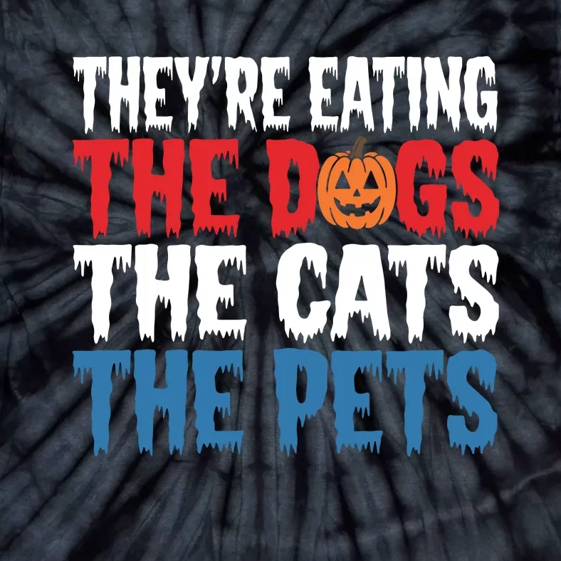 TheyRe Eating The Dogs The Cats The Pets Halloween Tie-Dye T-Shirt