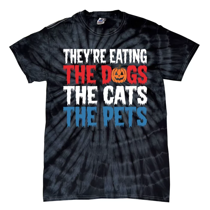 TheyRe Eating The Dogs The Cats The Pets Halloween Tie-Dye T-Shirt