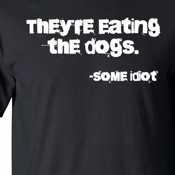 Theyre Eating The Dogs Tall T-Shirt