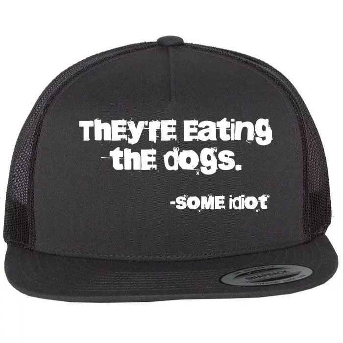 Theyre Eating The Dogs Flat Bill Trucker Hat