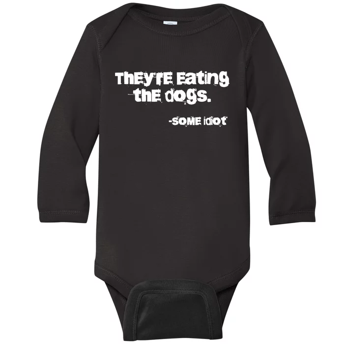 Theyre Eating The Dogs Baby Long Sleeve Bodysuit