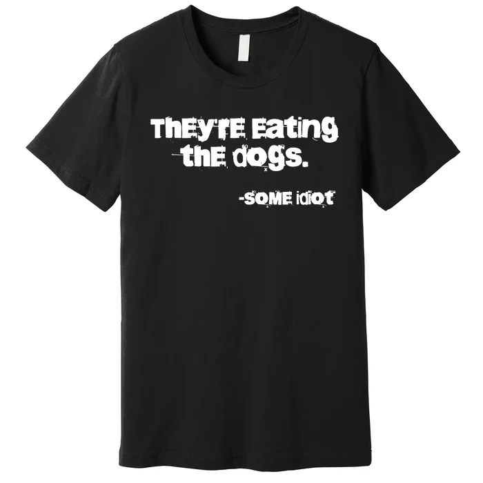 Theyre Eating The Dogs Premium T-Shirt