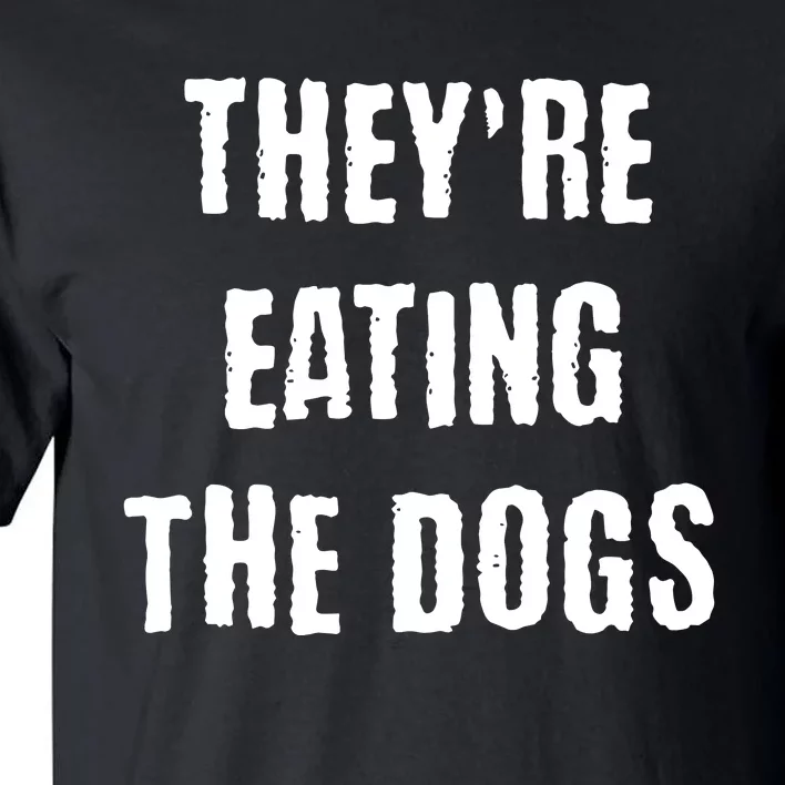 Theyre Eating The Dogs Tall T-Shirt