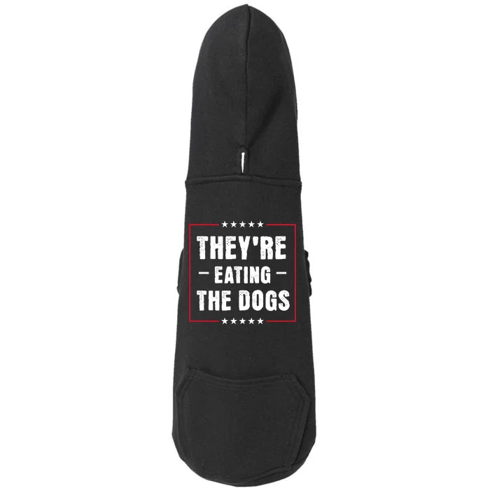 Theyre Eating The Dogs Doggie 3-End Fleece Hoodie