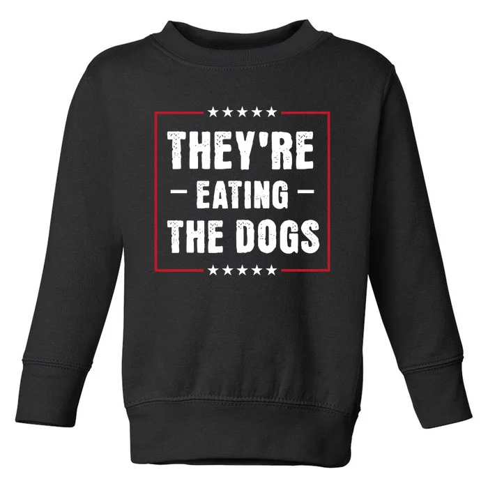 Theyre Eating The Dogs Toddler Sweatshirt