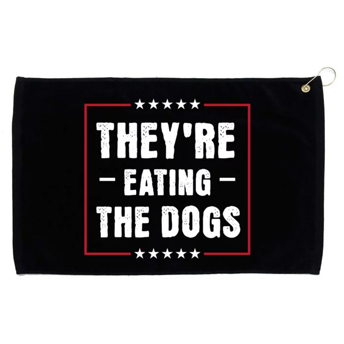 Theyre Eating The Dogs Grommeted Golf Towel