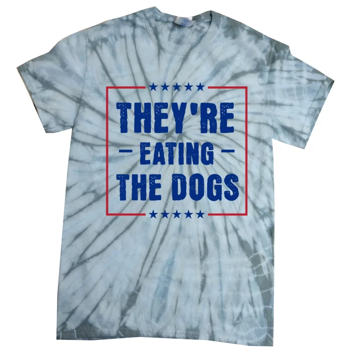 Theyre Eating The Dogs Tie-Dye T-Shirt