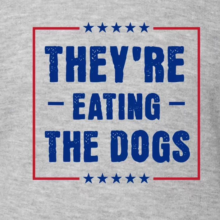 Theyre Eating The Dogs Toddler Sweatshirt