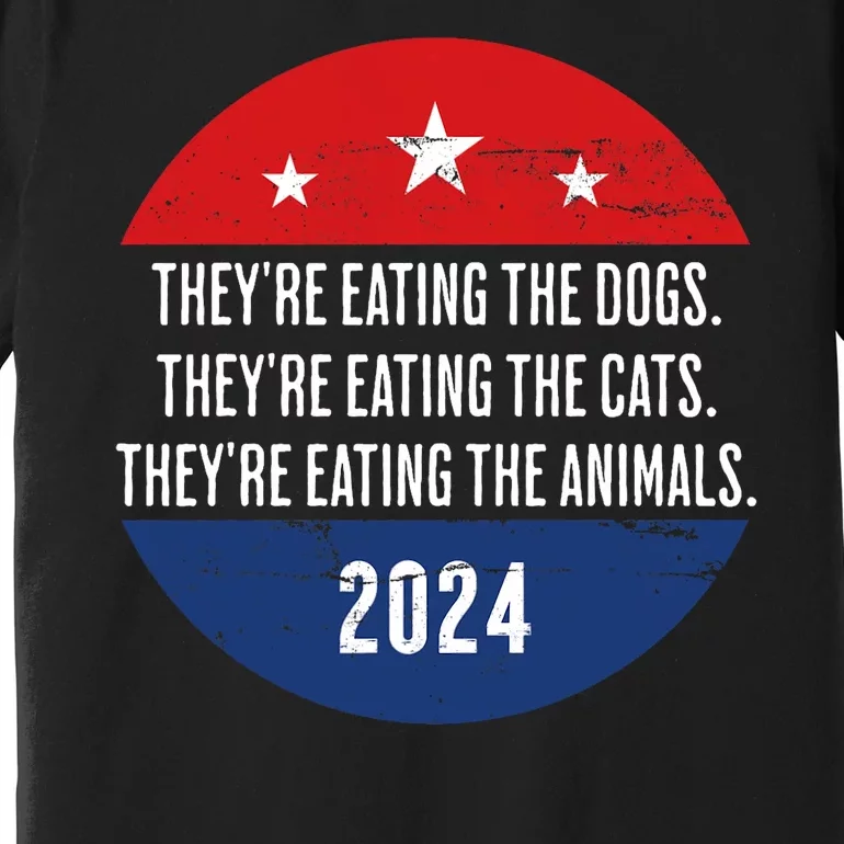 TheyRe Eating The Dogs TheyRe Eating The Cats Trump Harris Premium T-Shirt