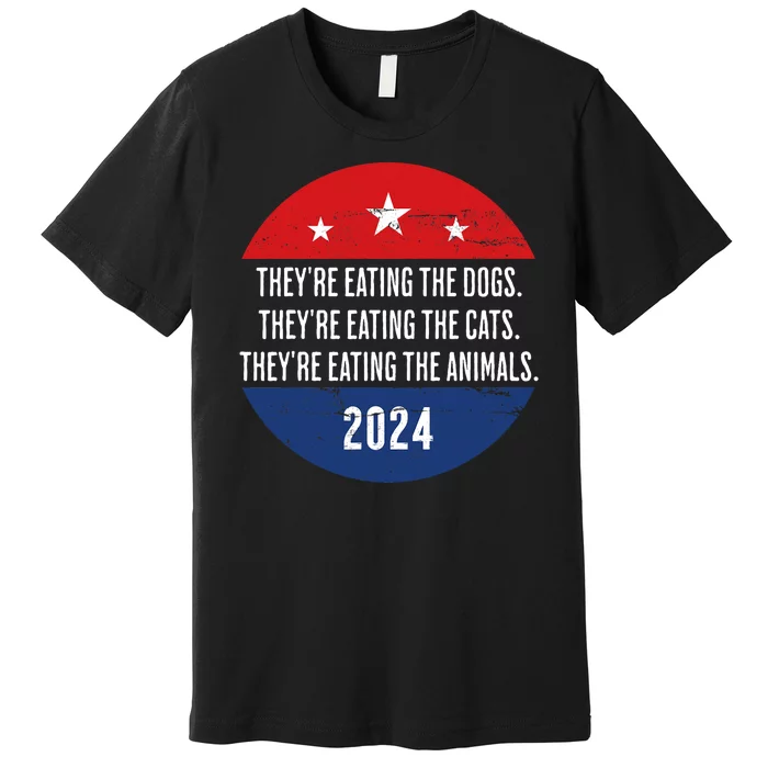 TheyRe Eating The Dogs TheyRe Eating The Cats Trump Harris Premium T-Shirt