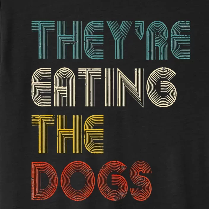 TheyRe Eating The Dogs 2024 ChromaSoft Performance T-Shirt