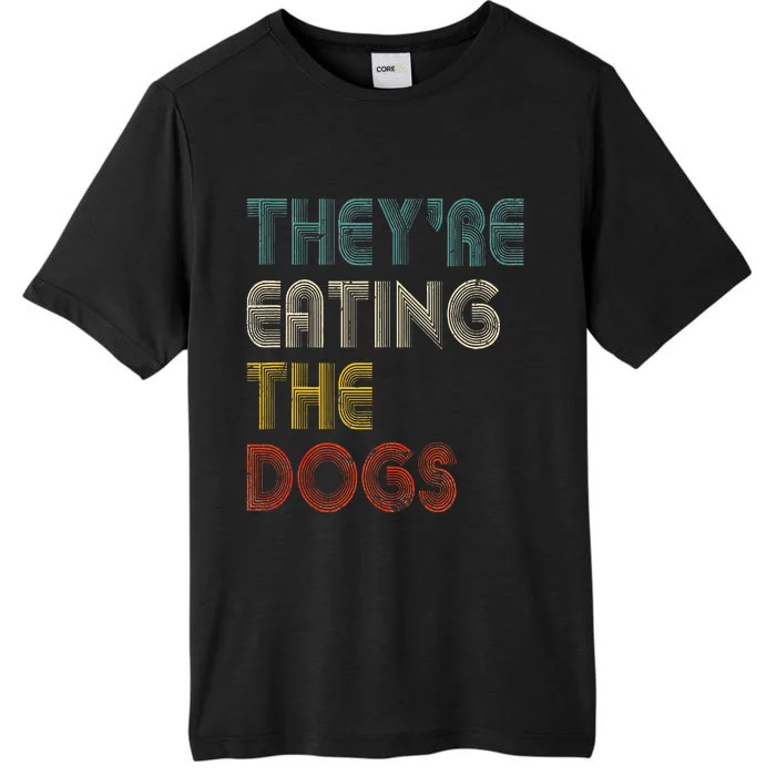 TheyRe Eating The Dogs 2024 ChromaSoft Performance T-Shirt