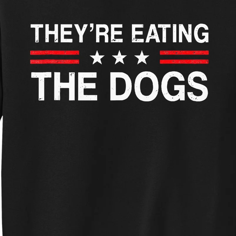 TheyRe Eating The Dogs 2024 Tall Sweatshirt