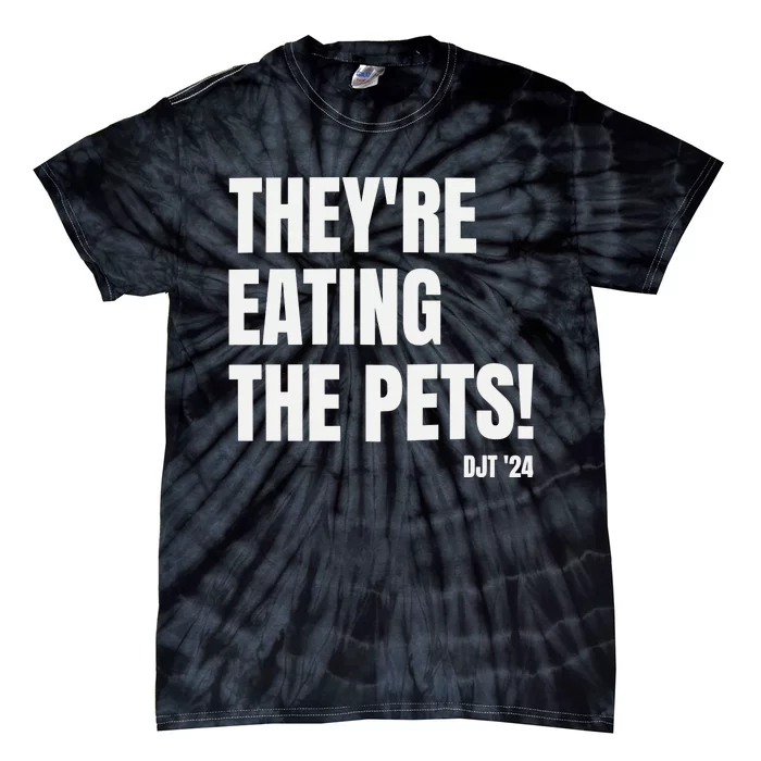 TheyRe Eating The Pets Donald Trump 2024 Tie-Dye T-Shirt