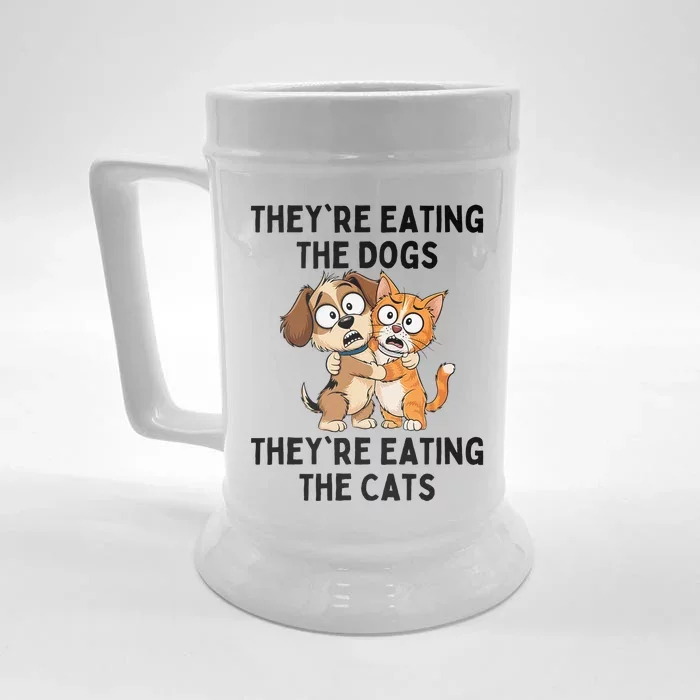 TheyRe Eating The Dogs TheyRe Eating The Cats Gift Front & Back Beer Stein