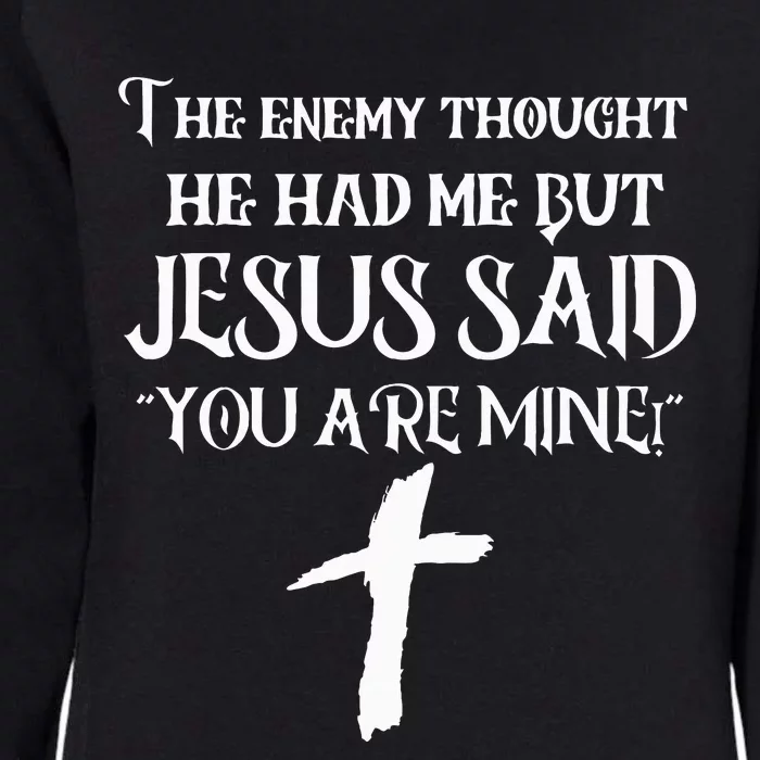 The Enemy Thought He Had Me But Jesus Said You Are Mine Womens California Wash Sweatshirt