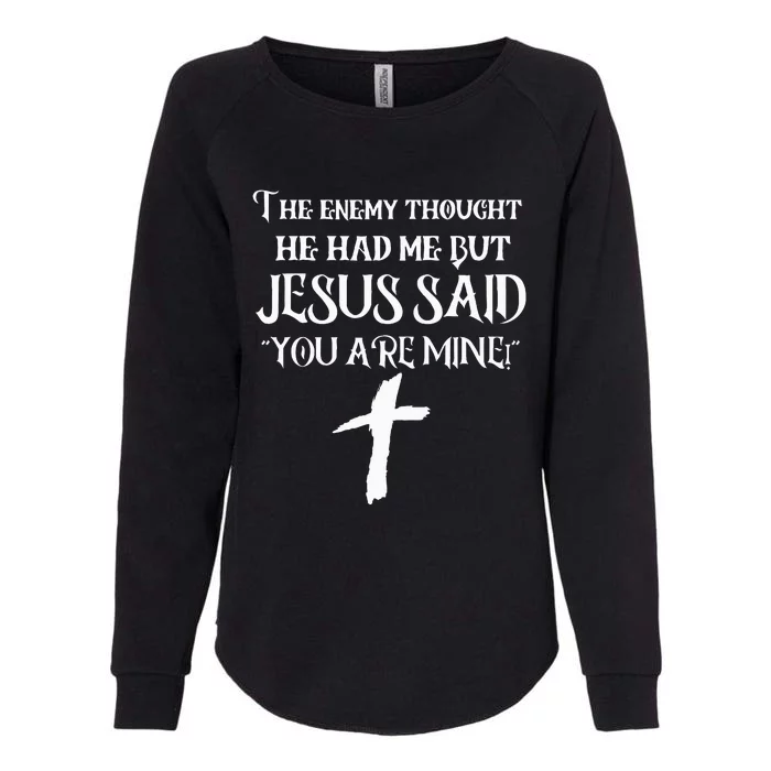 The Enemy Thought He Had Me But Jesus Said You Are Mine Womens California Wash Sweatshirt