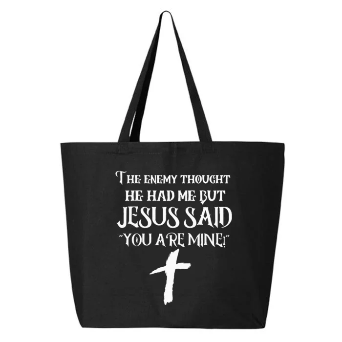 The Enemy Thought He Had Me But Jesus Said You Are Mine 25L Jumbo Tote