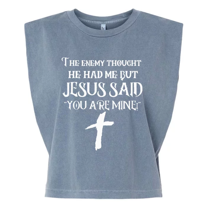 The Enemy Thought He Had Me But Jesus Said You Are Mine Garment-Dyed Women's Muscle Tee