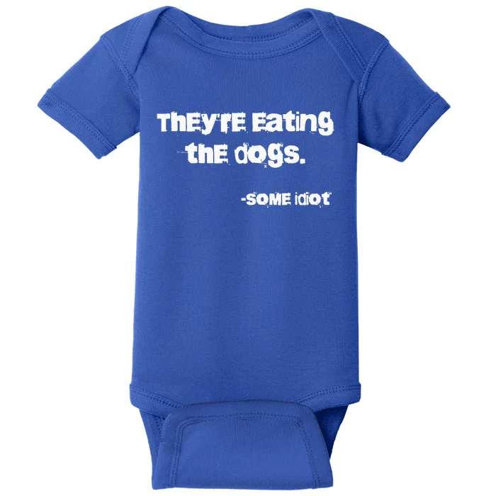 TheyRe Eating The Dogs Baby Bodysuit