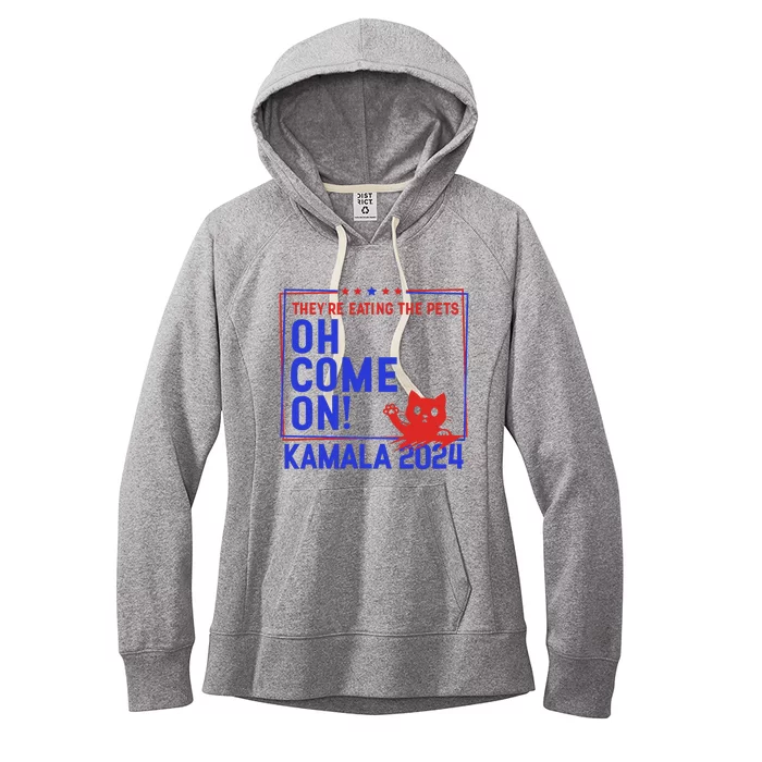 Theyre Eating The Pets Oh Come On Kamala Harris 2024 Women's Fleece Hoodie