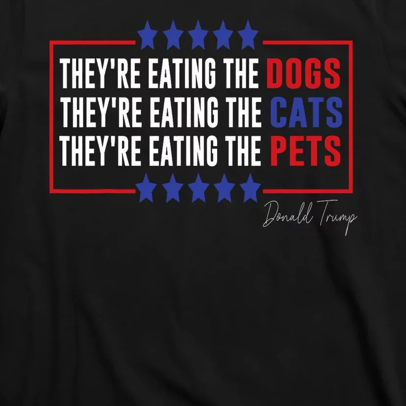 Their Eating The Dogs Their Eating The Cats Eating The Pets T-Shirt