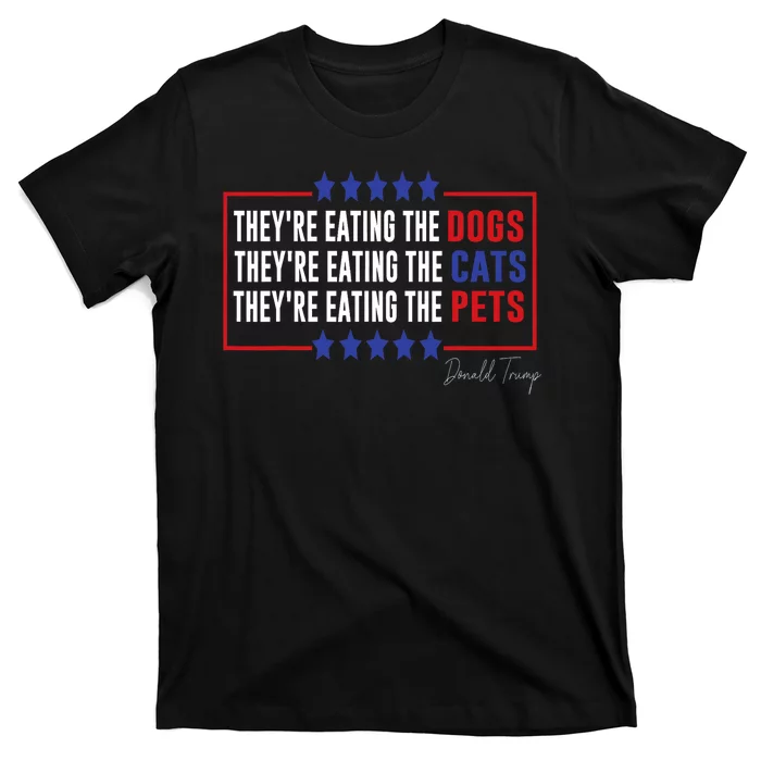 Their Eating The Dogs Their Eating The Cats Eating The Pets T-Shirt