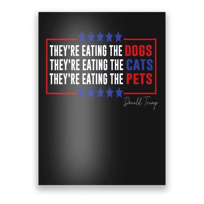 Their Eating The Dogs Their Eating The Cats Eating The Pets Poster