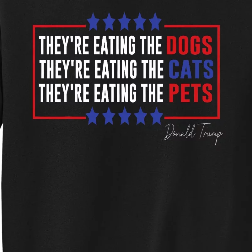 Their Eating The Dogs Their Eating The Cats Eating The Pets Tall Sweatshirt