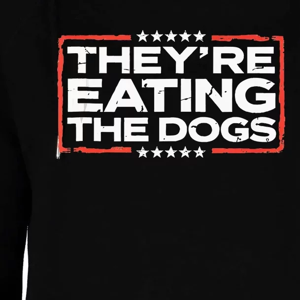 TheyRe Eating The Dogs Political Election 2024 Humor Womens Funnel Neck Pullover Hood