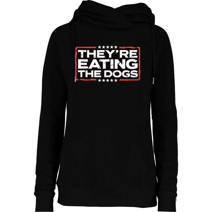 TheyRe Eating The Dogs Political Election 2024 Humor Womens Funnel Neck Pullover Hood