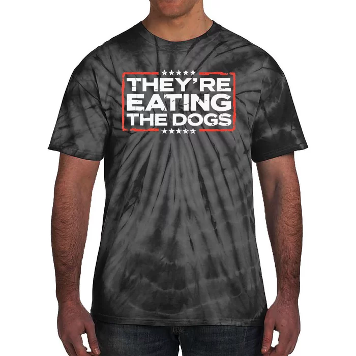 TheyRe Eating The Dogs Political Election 2024 Humor Tie-Dye T-Shirt