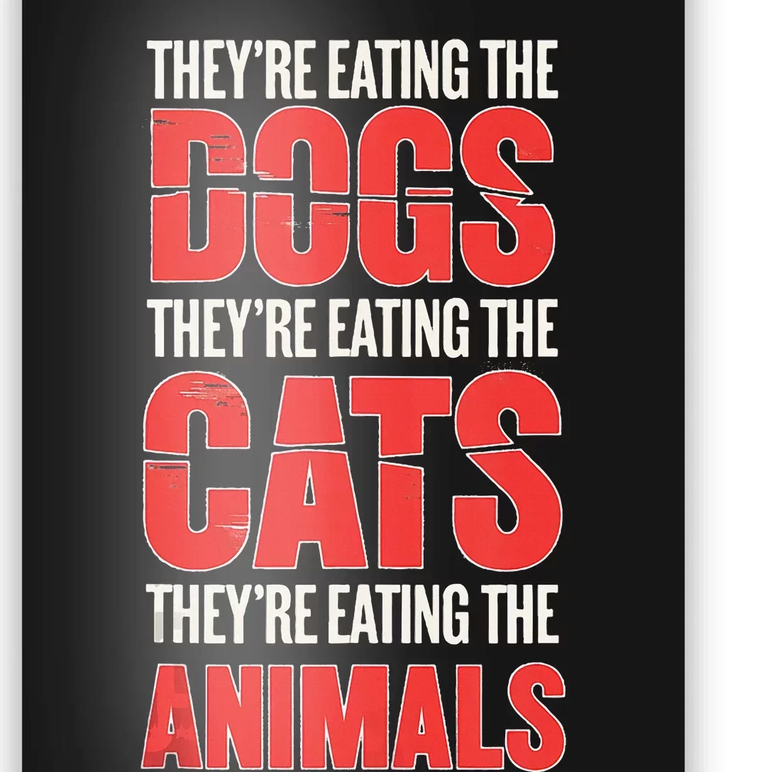 TheyRe Eating The Dogs Cats Animals Pet Lovers Poster