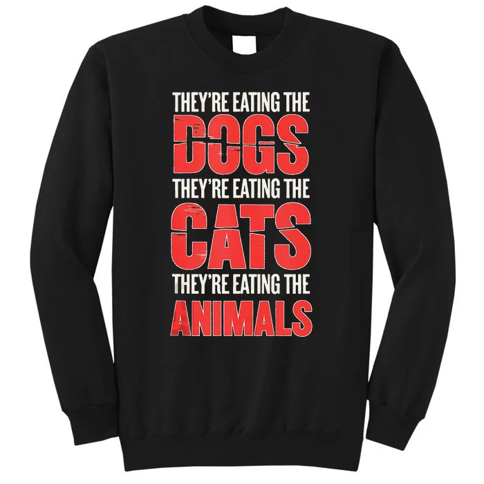 TheyRe Eating The Dogs Cats Animals Pet Lovers Tall Sweatshirt