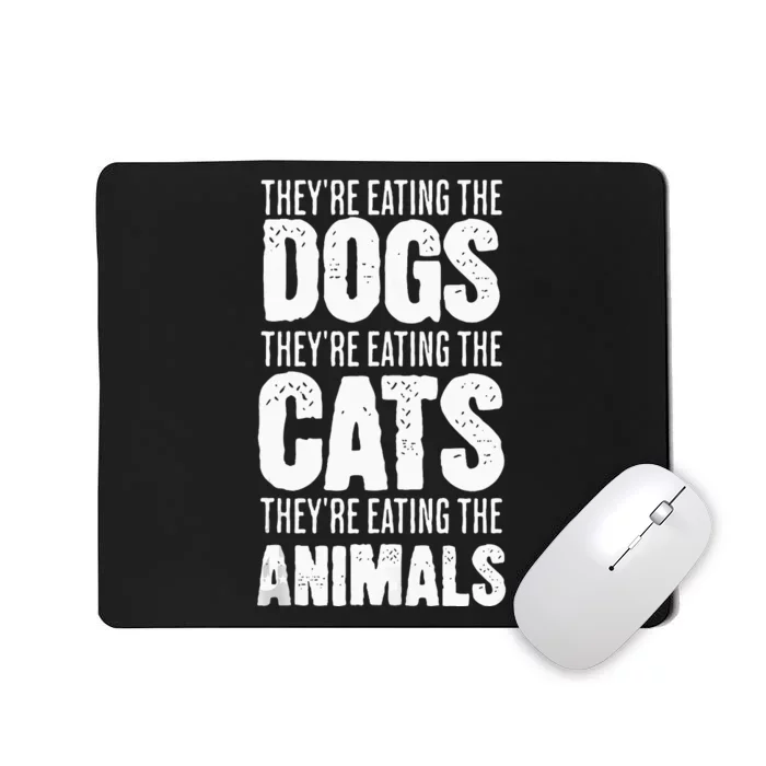 TheyRe Eating The Dogs TheyRe Eating The Cats And Animals Mousepad