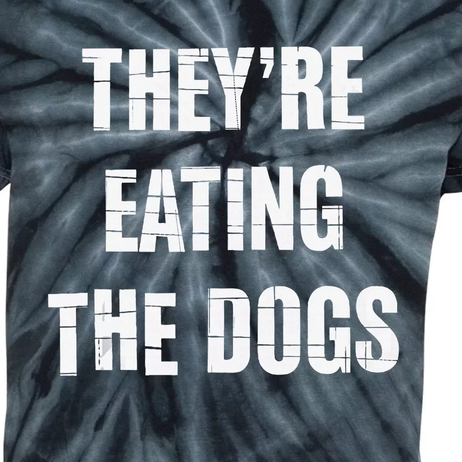 TheyRe Eating The Dogs Dog Owners Animal Lovers Kids Tie-Dye T-Shirt