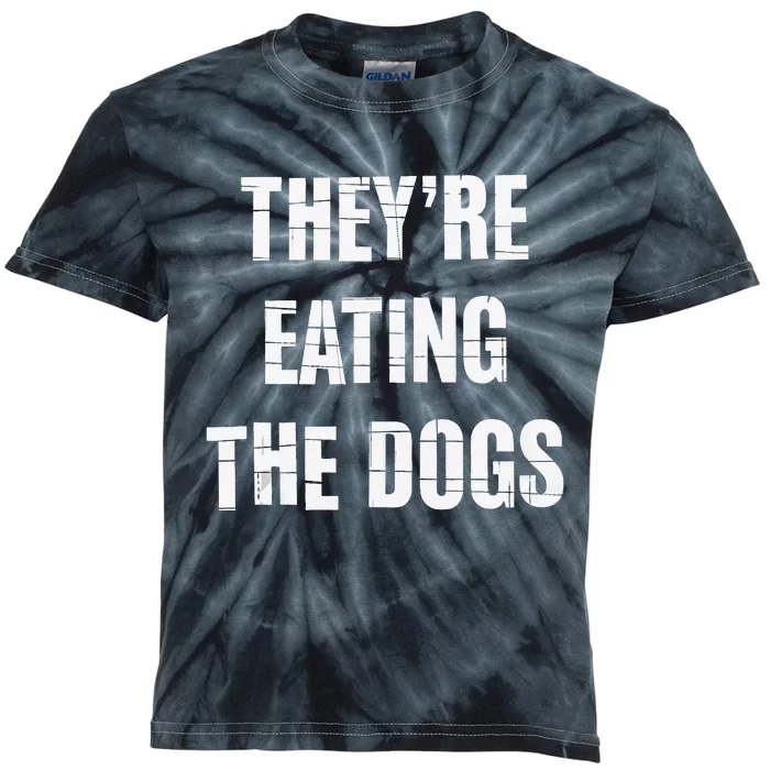 TheyRe Eating The Dogs Dog Owners Animal Lovers Kids Tie-Dye T-Shirt