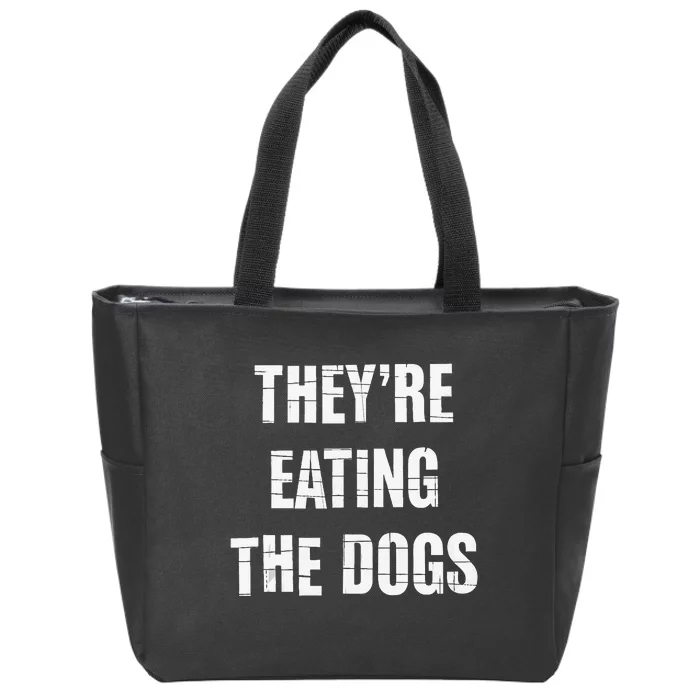 TheyRe Eating The Dogs Dog Owners Animal Lovers Zip Tote Bag