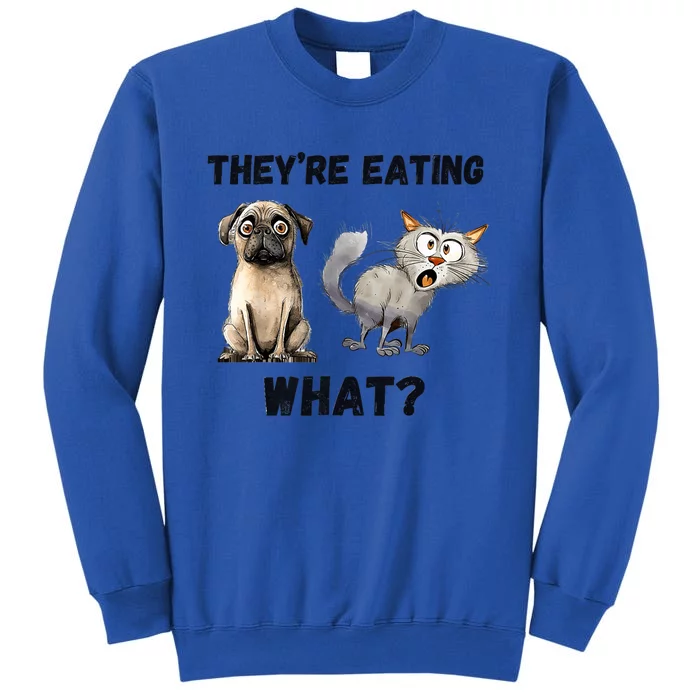 TheyRe Eating The Dogs TheyRe Eating The Cats The Pets Tall Sweatshirt